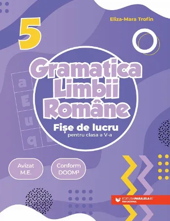 Gramatica limbii române. Fișe de lucru pentru clasa a V-a de Eliza-Mara Trofin