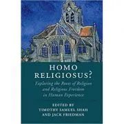 Homo Religiosus? Exploring the Roots of Religion and Religious Freedom in Human Experience de Timothy Samuel Shah