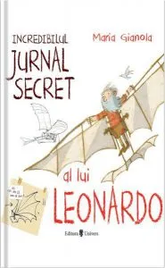 Incredibilul jurnal secret al lui Leonardo de Maria Gianola