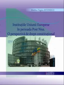 Institutiile Uniunii Europene in perioada Post Nisa. O perspectiva de drept constitutional de Madalina Virginia Antonescu