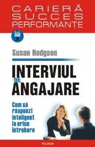 Interviul de angajare. Cum sa raspunzi inteligent la orice intrebare de Susan Hodgson