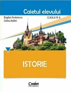 Istorie. Caietul elevului. Clasa a IV-a de Bogdan Teodorescu