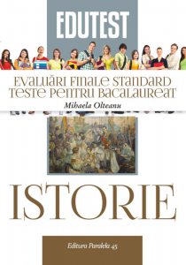 Istorie. Evaluari finale standard. Teste pentru bacalaureat