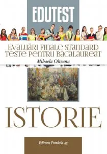 Istorie. Evaluari finale standard. Teste pentru bacalaureat