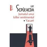 Jurnalul unui killer sentimental. Yacare. Editie de buzunar de Luis Sepulveda