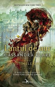 Lantul de aur. Seria Ultimele ore. Cartea intai
