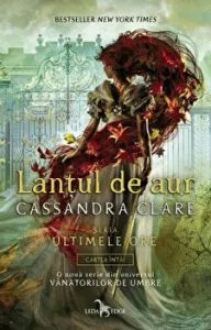 Lantul de aur. Seria Ultimele ore. Cartea intai de Cassandra Clare