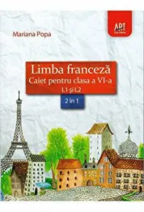 Limba franceza. Caiet pentru clasa a VI-a. L1 si L2. 2 in 1