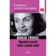 Maria Tanase. Agentul secret care a pozat nud de Dan-Silviu Boerescu