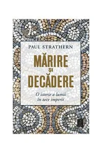 Mărire și decădere de Paul Strathern