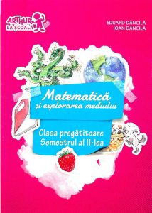 Matematica si explorarea mediului. Clasa pregatitoare, semestrul al II-lea