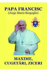 Maxime, cugetari, ziceri de Papa Francisc