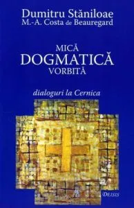 Mica dogmatica vorbita. Dialoguri la Cernica de Dumitru Staniloae