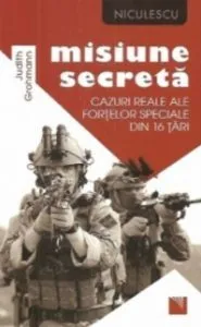 Misiune secreta. Cazuri reale ale fortelor speciale din 16 tari de Judith Grahmann