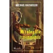 Mitologiile transumanismului de Michael Hauskeller