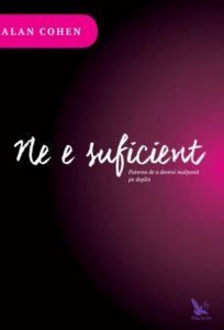 Ne e suficient. Puterea de a deveni multumit pe deplin