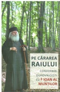 Pe cararea Raiului. Convorbiri duhovnicesti cu Ioan al Muntilor