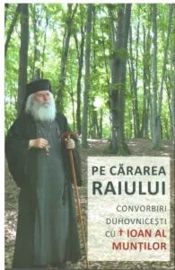 Pe cararea Raiului. Convorbiri duhovnicesti cu Ioan al Muntilor