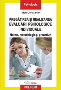 Pregatirea si realizarea evaluarii psihologice individuale. Norme, metodologie si proceduri