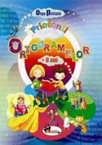 Prietenii ortogramelor  8 ani, ed a 2-a de Olga Piriiala