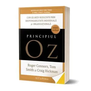 Principiul Oz: Cum să obții rezultate prin responsabilitate individuală și organizațională de Tom Smith
