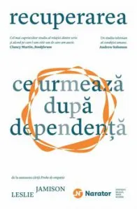 Recuperarea. Ce urmeaza dupa dependenta de Leslie Jamison
