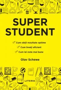 Super student. Cum obtii rezultate optime. Cum inveti eficient. Cum iei note mai bune de Olav Schwe