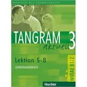 Tangram aktuell 3, Lehrerhandbuch Lektion 5-8 de Rosa-Maria Dallapiazza