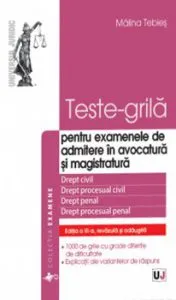 Teste-grila pentru examenele de admitere in avocatura si magistratura. Editia a III-a, revazuta si adaugita. Drept civil. Drept procesual civil. Drept penal. Drept procesual penal