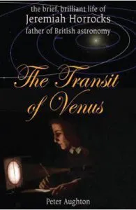 The Transit of Venus: The Brief, Brilliant Life of Jeremiah Horrocks, Father of British Astronomy de Peter Aughton