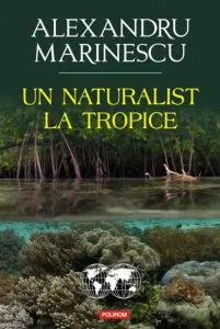 Un naturalist la tropice de Alexandru Marinescu