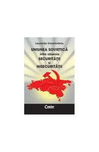 Uniunea sovietică între obsesia securităţii şi insecurităţii de Laurentiu Constantiniu