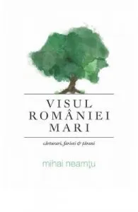 Visul Romaniei Mari de Mihai Neamtu