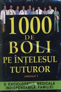 1000 de boli pe intelesul tuturor. O enciclopedie medicala indispensabila familiei. Volumul 1