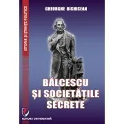 Balcescu si societatile secrete de Gheorghe Bichicean