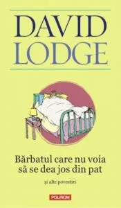 Barbatul care nu voia sa se dea jos din pat si alte povestiri de David Lodge