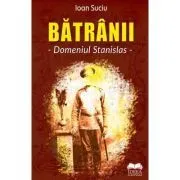 Batranii. Domeniul Stanislas – Ioan Suciu de Ioan Suciu