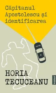 Capitanul Apostolescu si identificarea de Horia Tecuceanu