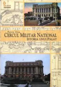 Cercul National Militar. Istoria unui palat de Petre Otu