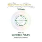 Cheia genelor. Calea de Aur. Secventa de Activare de Richard Rudd