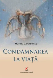 Condamnarea la viață de Marius Carbunescu