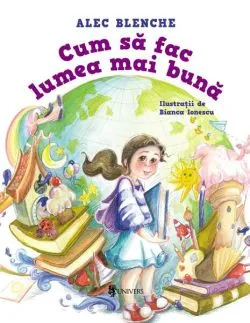 Cum să fac lumea mai bună de Alec Blenche