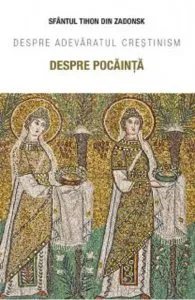 Despre pocainta. Despre adevaratul crestinism de Sfantul Tihon din Zadonsk