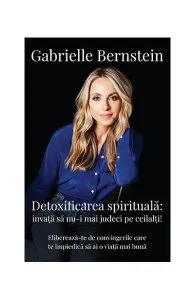 Detoxifierea spirituală de Gabrielle Bernstein