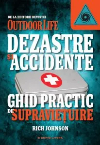 Dezastre si accidente. Ghid practic de supravietuire de Rich Johnson