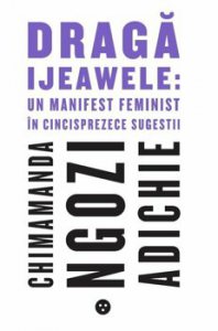 Draga Ijeawele: Un manifest feminist in cincisprezece sugestii