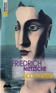 Ecce homo. Cum devii ceea ce esti de Friedrich Nietzsche