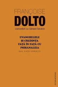 Evangheliile si credinta fata in fata cu psihanaliza sau Viata dorintei de Francoise Dolto