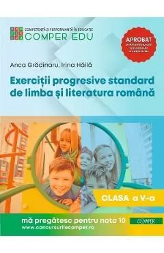 Exercitii progresive standard de limba si literatura romana - Clasa 5 de Anca Gradinaru