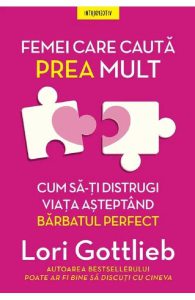 Femei care cauta prea mult. Cum sa-ti distrugi viata asteptand barbatul perfect